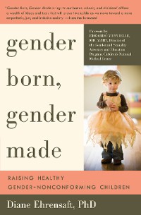 Cover Gender Born, Gender Made: Raising Healthy Gender-Nonconforming Children