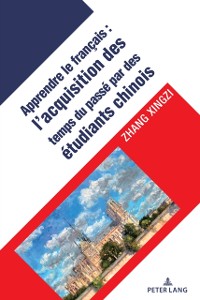 Cover L’acquisition des temps verbaux du passé chez les apprenants chinois du français langue étrangère