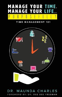 Cover Manage Your Time, Manage Your Life...Purposefully