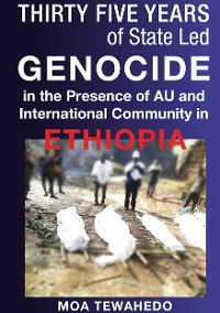 Cover Thirty Five Years Of State Led Genocide In The Presence Of Au And International Community In Ethiopia