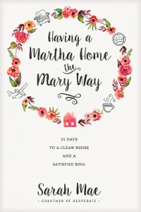 Cover Having a Martha Home the Mary Way