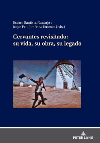 Cover Cervantes revisitado: su vida, su obra, su legado
