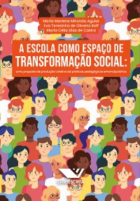 Cover A Escola Como Espaço de Transformação Social: Uma Proposta de Produção Coletiva de Práticas Pedagógicas Emancipatórias