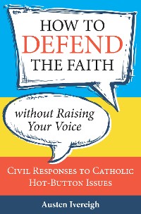 Cover How to Defend the Faith without Raising Your Voice