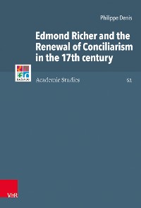 Cover Edmond Richer and the Renewal of Conciliarism in the 17th century