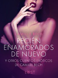 Cover 'Recién enamorados de nuevo' y otros cuentos eróticos de Camille Bech