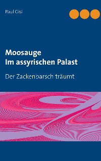 Cover Moosauge Im assyrischen Palast
