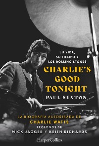 Cover Charlie's Good Tonight. Su vida, su tiempo y los Rolling Stones