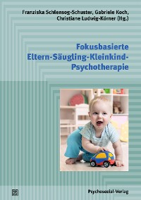 Cover Fokusbasierte Eltern-Säugling-Kleinkind-Psychotherapie