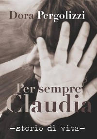 Cover Per sempre Claudia. Storie di vita