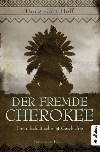 Cover Der fremde Cherokee. Freundschaft schreibt Geschichte