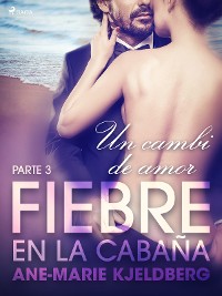 Cover Fiebre en la cabaña, parte 3: Un cambio de amor