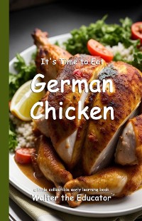 Cover It's Time to Eat German Chicken