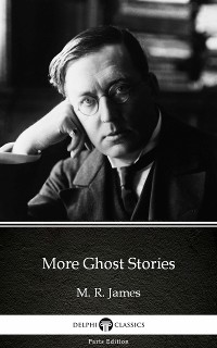 Cover More Ghost Stories by M. R. James - Delphi Classics (Illustrated)