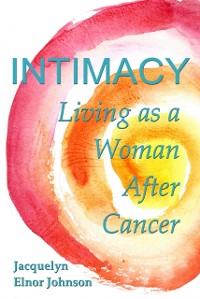 Cover Intimacy Living as a Woman After Cancer