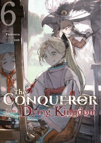 Cover The Conqueror from a Dying Kingdom: Volume 6