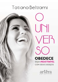 Cover O Universo Obedece: Seja Indistraível Com Seus Desejos