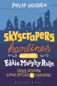 Cover Skyscrapers, Hemlines and the Eddie Murphy Rule : Life'S Hidden Laws, Rules and Theories