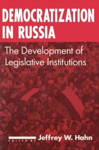 Cover Democratization in Russia: The Development of Legislative Institutions