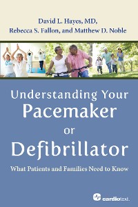 Cover Understanding Your Pacemaker or Defibrillator : What Patients and Families Need to Know