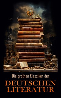 Cover Die größten Klassiker der deutschen Literatur