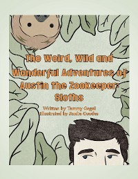 Cover The Weird, Wild and Wonderful Adventures of Austin the Zookeeper: