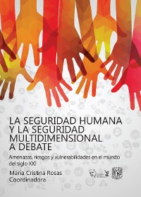 Cover La seguridad humana y la seguridad multidimensional a debate. Vulnerabilidades, riesgos y amenazas en el mundo del siglo XXI