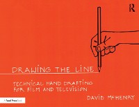 Cover Drawing the Line: Technical Hand Drafting for Film and Television