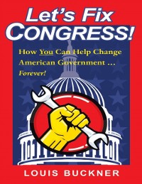 Cover Let's Fix Congress!: How You Can Help Change American Government ... Forever!