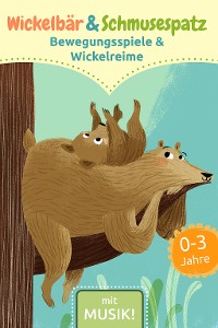Cover Wickelbär und Schmusespatz - Bewegungsspiele und Wickelreime