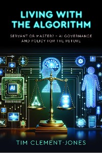 Cover Living with the Algorithm: Servant or Master?