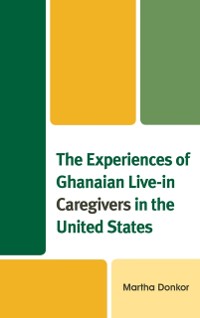 Cover Experiences of Ghanaian Live-in Caregivers in the United States