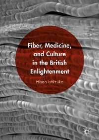 Cover Fiber, Medicine, and Culture in the British Enlightenment