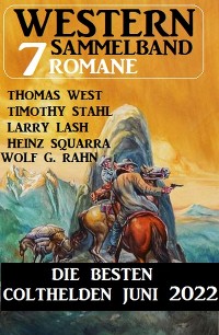 Cover Die besten Colthelden Juni 2022: Western Sammelband 7 Romane