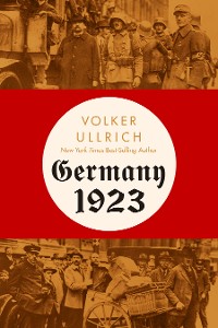 Cover Germany 1923: Hyperinflation, Hitler's Putsch, and Democracy in Crisis