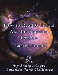 Cover How to Read Celestial Akashic Starseed Origins: Lunar Edition