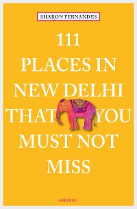 Cover 111 Places in New Delhi that you must not miss