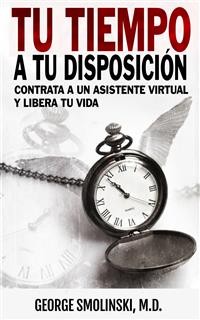 Cover Tu Tiempo A Tu Disposición: Contrata A Un Asistente Virtual Y Libera Tu Vida