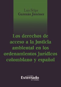 Cover Los derechos de acceso a la justicia ambiental en el ordenamiento jurídico colombiano y español