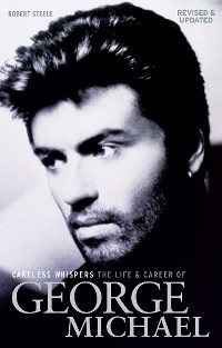 Cover Careless Whispers: The Life & Career of George Michael