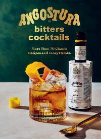 Cover Angostura Bitters Cocktails: More than 70 Classic Recipes and Fancy Drinks