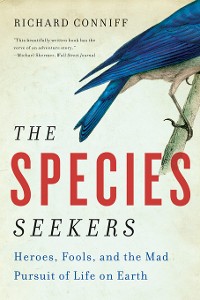Cover The Species Seekers: Heroes, Fools, and the Mad Pursuit of Life on Earth