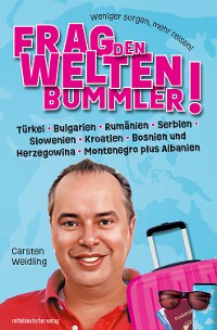 Cover Frag den Weltenbummler! Türkei, Bulgarien, Rumänien, Serbien, Slowenien, Kroatien, Bosnien und Herzegowina, Montenegro plus Albanien