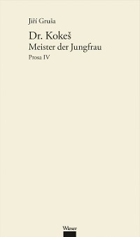 Cover Werkausgabe Jiří Gruša / Dr. Kokeš: Meister der Jungfrau