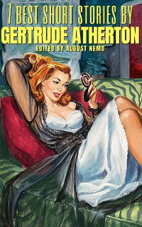 Cover 7 best short stories by Gertrude Atherton