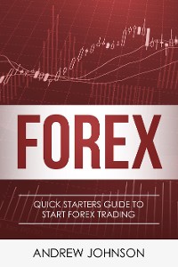 Cover FOREX: Quick Starters Guide To FOREX Trading (Quick Starters Guide To Trading)