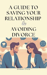 Cover A Guide to Saving Your Relationship and Avoiding Divorce