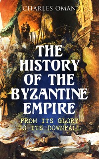 Cover The History of the Byzantine Empire: From Its Glory to Its Downfall