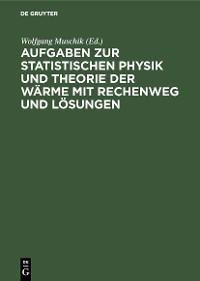 Cover Aufgaben zur Statistischen Physik und Theorie der Wärme mit Rechenweg und Lösungen