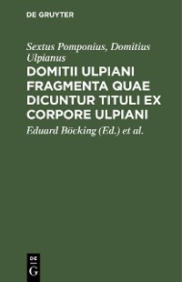 Cover Domitii Ulpiani fragmenta quae dicuntur tituli ex corpore Ulpiani